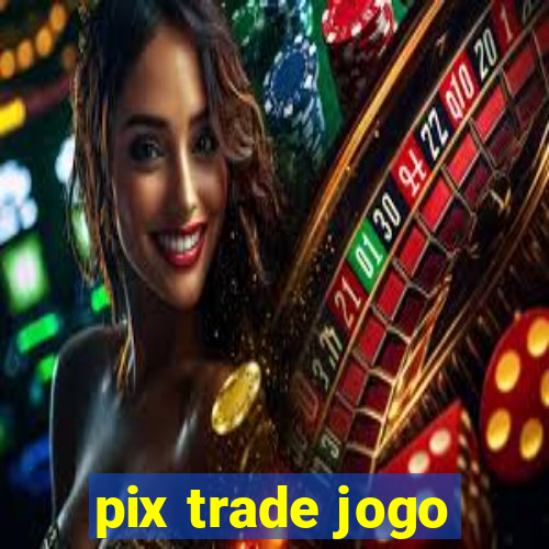 pix trade jogo